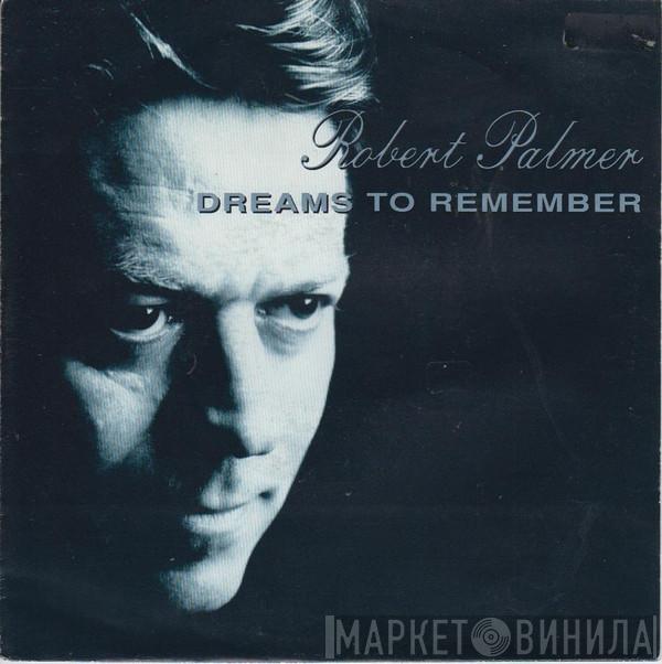 Robert Palmer - Dreams To Remember