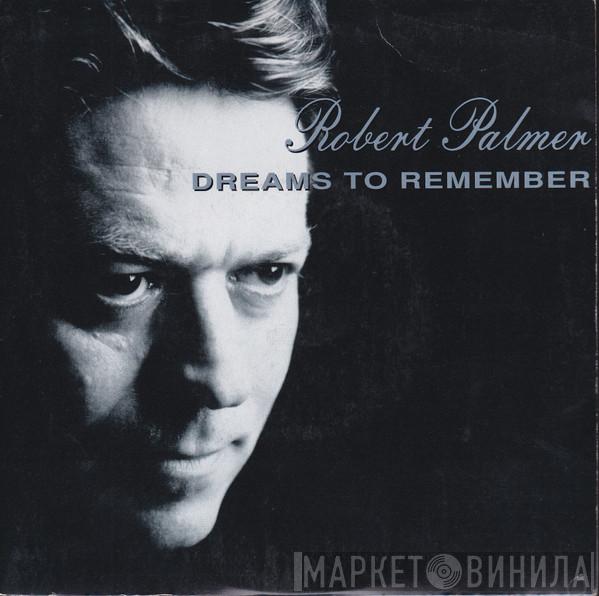 Robert Palmer - Dreams To Remember