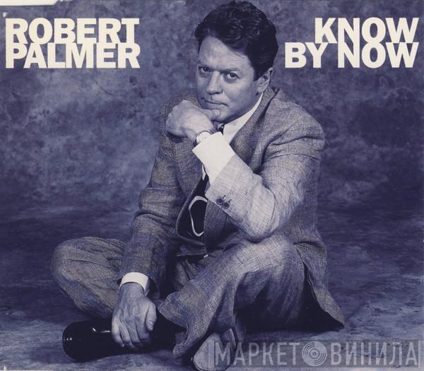  Robert Palmer  - Know By Now
