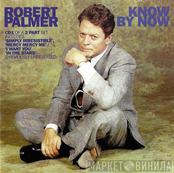  Robert Palmer  - Know By Now