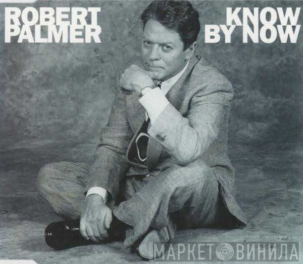  Robert Palmer  - Know By Now