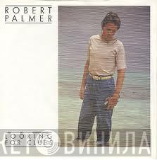  Robert Palmer  - Looking For Clues