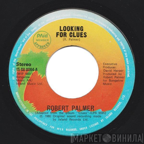  Robert Palmer  - Looking For Clues