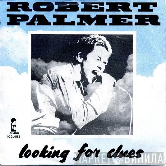  Robert Palmer  - Looking For Clues