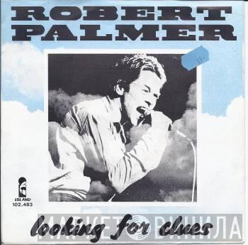  Robert Palmer  - Looking For Clues
