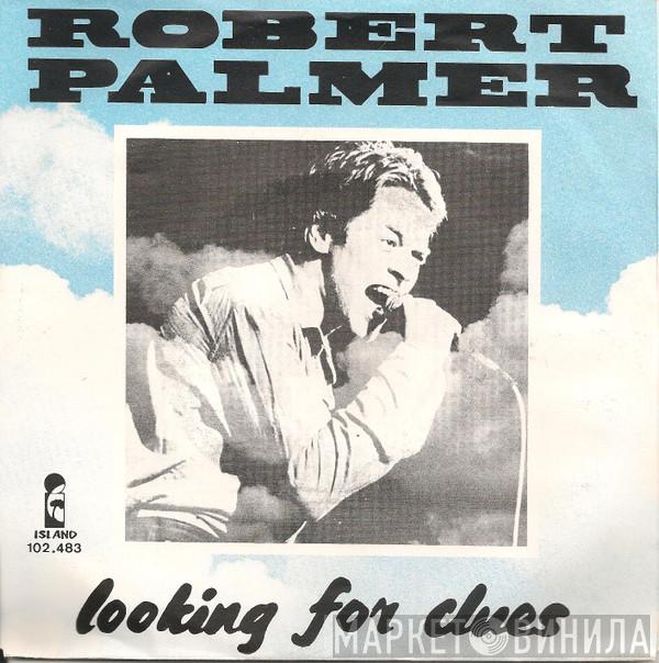  Robert Palmer  - Looking For Clues