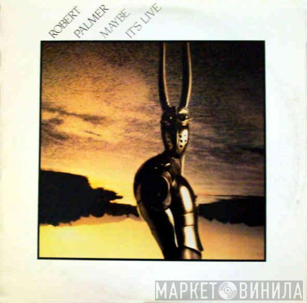  Robert Palmer  - Maybe It's Live