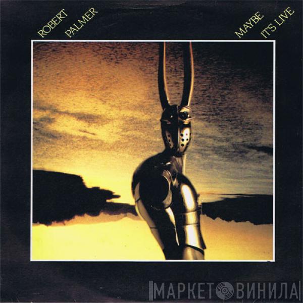  Robert Palmer  - Maybe It's Live