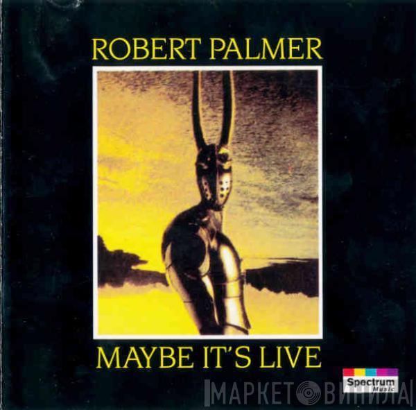  Robert Palmer  - Maybe It's Live
