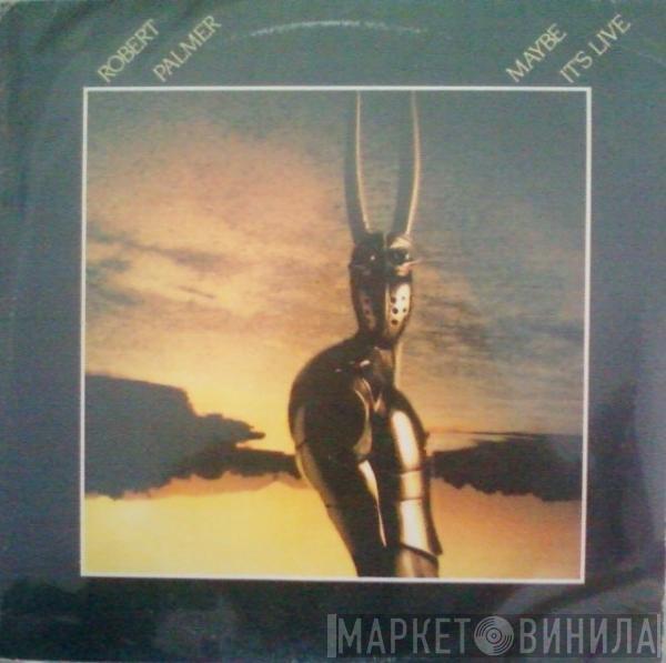 Robert Palmer  - Maybe It's Live