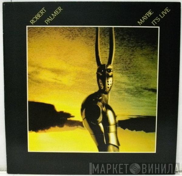  Robert Palmer  - Maybe It's Live