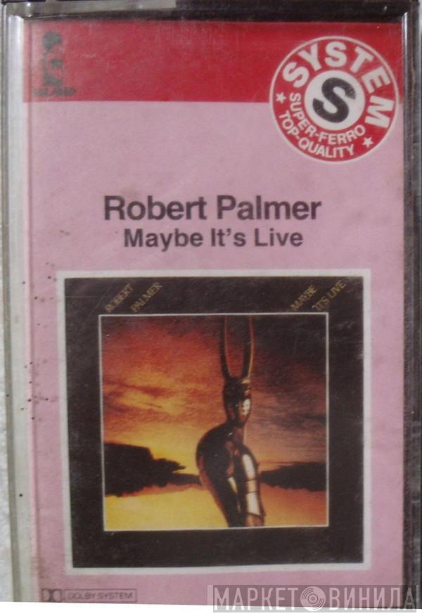  Robert Palmer  - Maybe It's Live