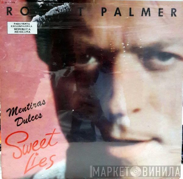  Robert Palmer  - Mentiras Dulces = Sweet Lies