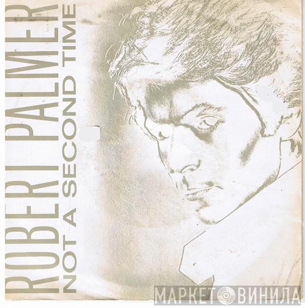  Robert Palmer  - Not A Second Time