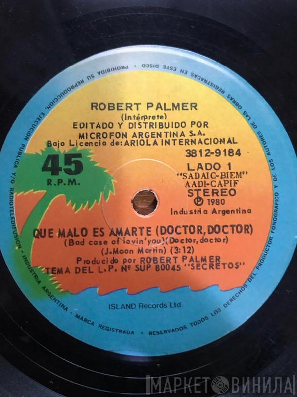  Robert Palmer  - Que Malo Es Amarte (Doctor, Doctor)= Bad Case Of Loving You (Doctor, Doctor)