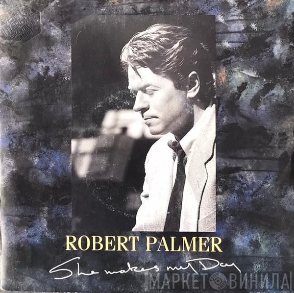  Robert Palmer  - She Makes My Day