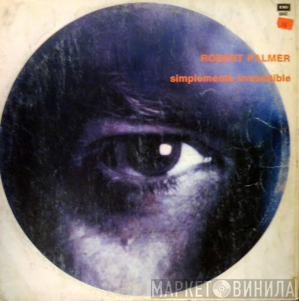  Robert Palmer  - Simplemente Irresistible
