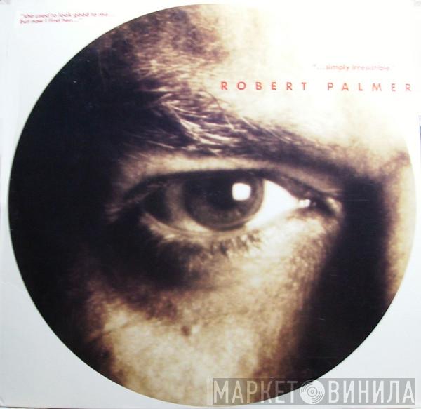  Robert Palmer  - Simply Irresistible