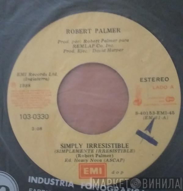  Robert Palmer  - Simply Irresistible