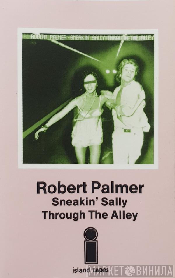  Robert Palmer  - Sneakin' Sally Through The Alley