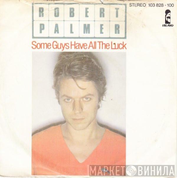  Robert Palmer  - Some Guys Have All The Luck
