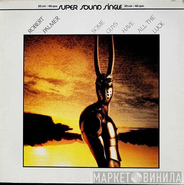 Robert Palmer  - Some Guys Have All The Luck