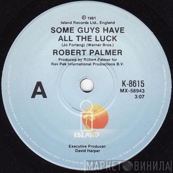  Robert Palmer  - Some Guys Have All The Luck