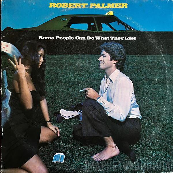 Robert Palmer - Some People Can Do What They Like