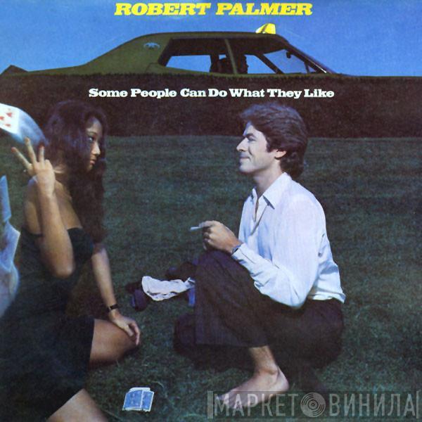  Robert Palmer  - Some People Can Do What They Like