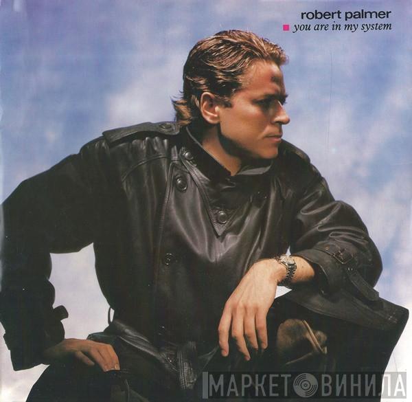  Robert Palmer  - You Are In My System