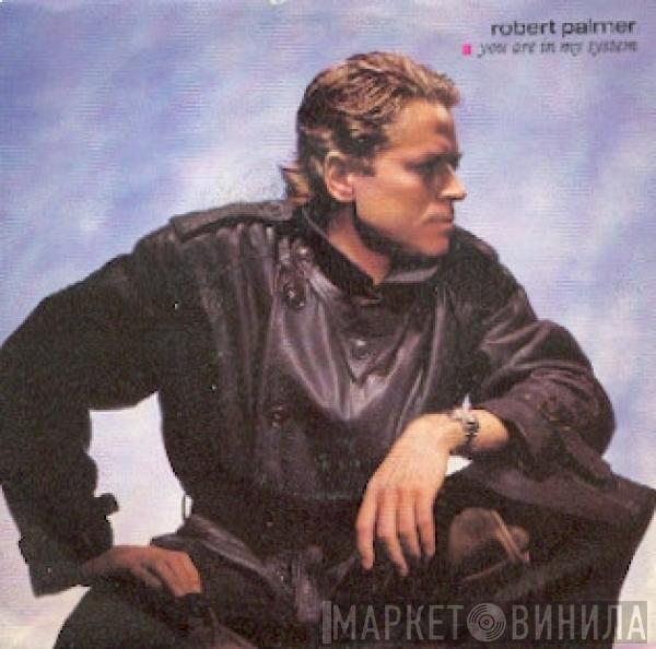  Robert Palmer  - You Are In My System