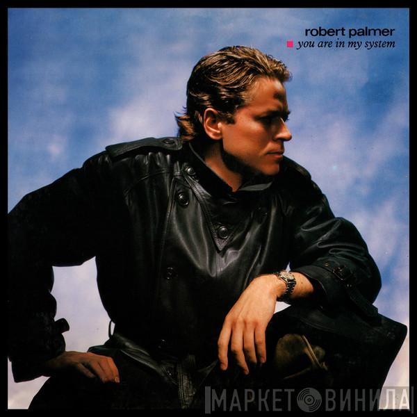  Robert Palmer  - You Are In My System
