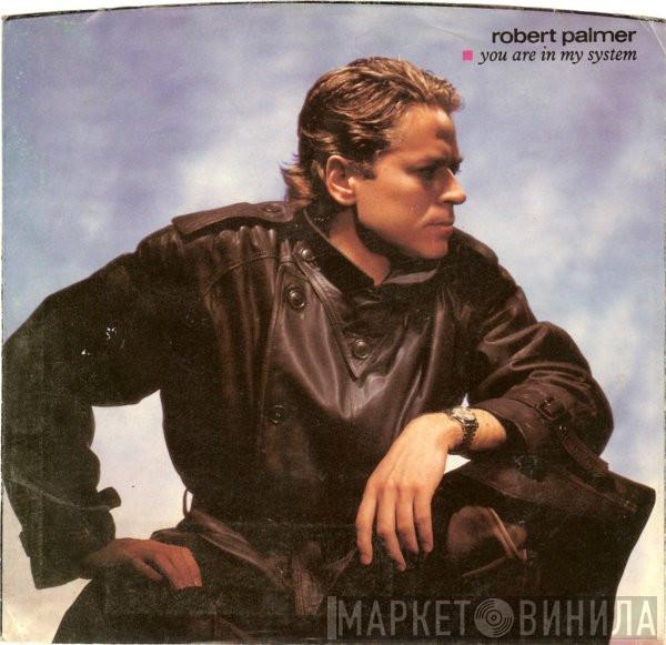  Robert Palmer  - You Are In My System