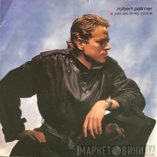  Robert Palmer  - You Are In My System