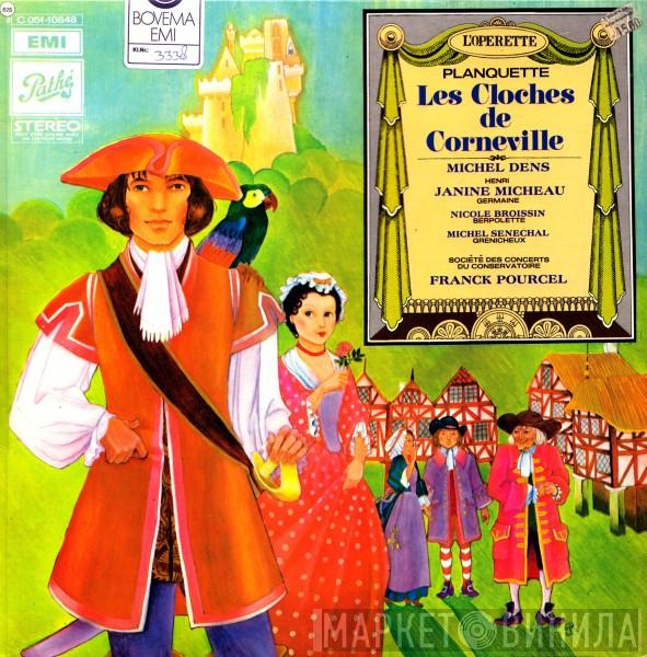 - Robert Planquette , Michel Dens , Janine Micheau , Nicole Broissin , Michel Sénéchal , Orchestre De La Société Des Concerts Du Conservatoire  Franck Pourcel  - Les Cloches De Corneville