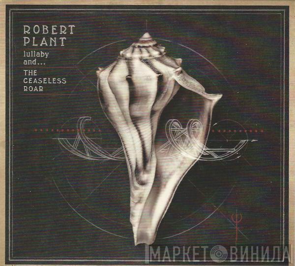 Robert Plant And The Sensational Space Shifters - Lullaby And... The Ceaseless Roar