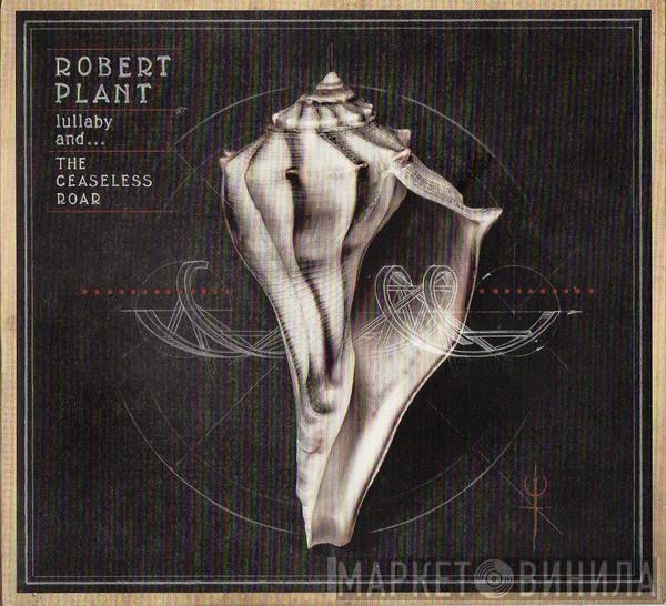  Robert Plant And The Sensational Space Shifters  - Lullaby And... The Ceaseless Roar