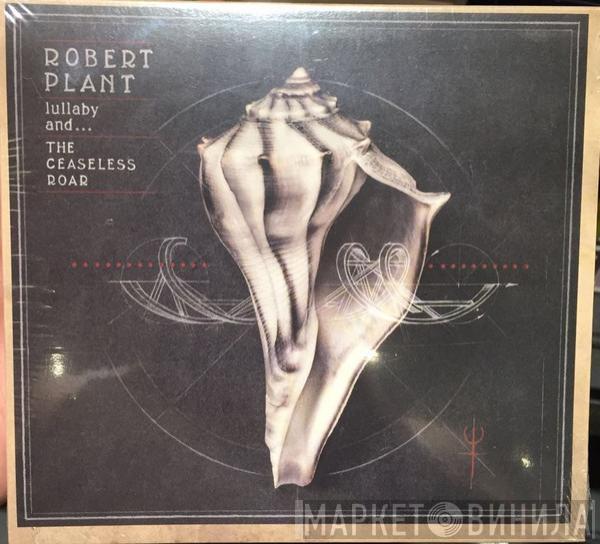  Robert Plant And The Sensational Space Shifters  - Lullaby And... The Ceaseless Roar