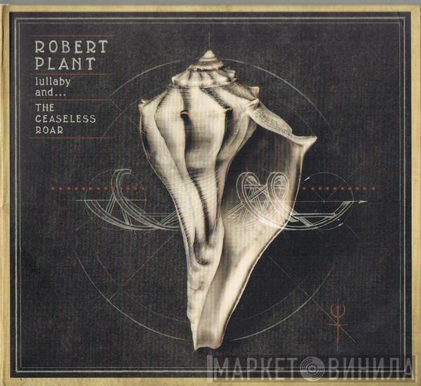  Robert Plant And The Sensational Space Shifters  - Lullaby And... The Ceaseless Roar