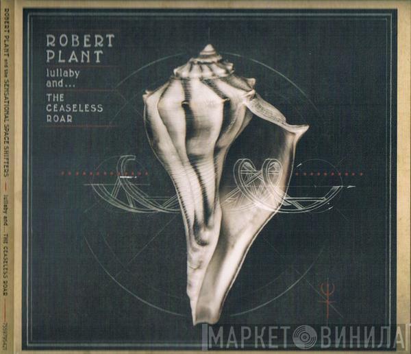  Robert Plant And The Sensational Space Shifters  - Lullaby And... The Ceaseless Roar