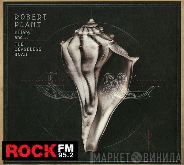 Robert Plant And The Sensational Space Shifters - Lullaby And... The Ceaseless Roar