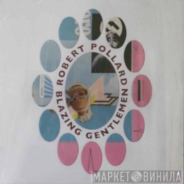 Robert Pollard - Blazing Gentlemen