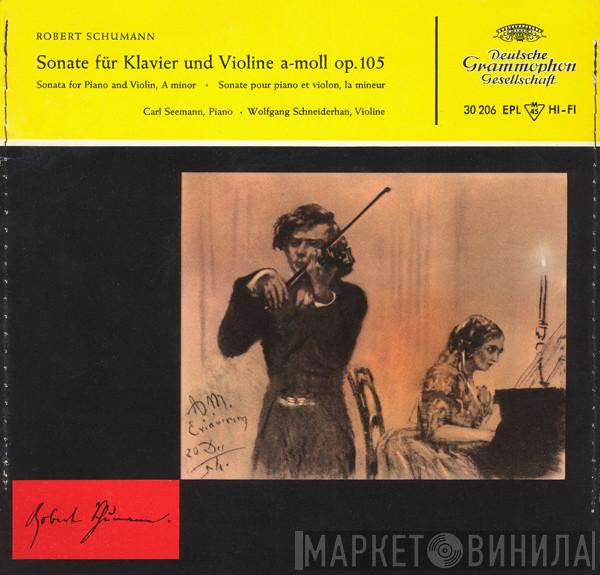, Robert Schumann ∙ Carl Seemann  Wolfgang Schneiderhan  - Sonate für Klavier Und Violine A-moll Op. 105