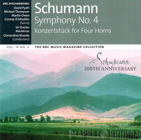 Robert Schumann, BBC Philharmonic, David Pyatt, Michael Thompson , Martin Owen, Cormac Ó hAdodáin, Sir Charles Mackerras, Gianandrea Noseda - Symphony No. 4 (Konzertstück For Four Horns)