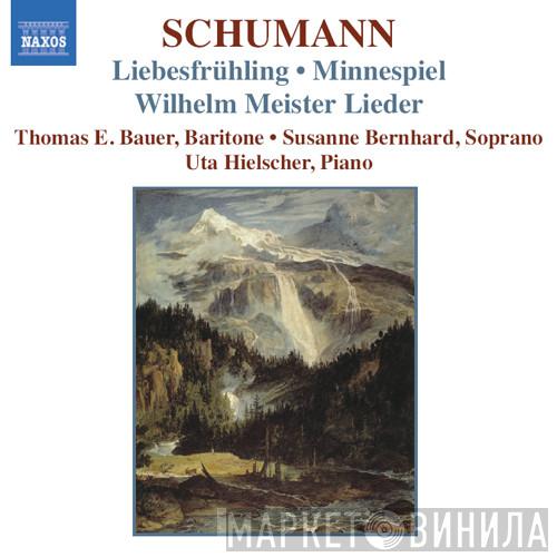 Robert Schumann, Thomas E. Bauer, Susanne Bernhard, Uta Hielscher - Liebesfrühling • Minnespiel • Wilhelm Meister Lieder