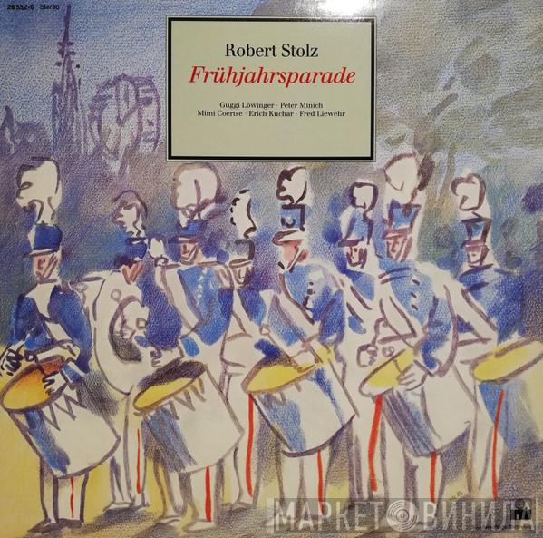 , Robert Stolz , Chor Der Wiener Volksoper , Guggi Löwinger , Peter Minich , Mimi Coertse , Erich Kuchar , Fred Liewehr , Die Gardemusik Wien  Wiener Volksopernorchester  - Frühjahrsparade