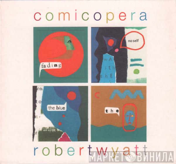 Robert Wyatt - Comicopera