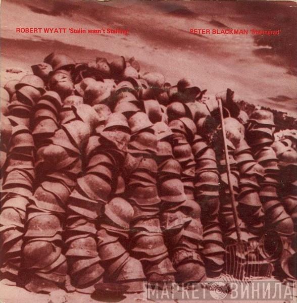 Robert Wyatt Peter Blackman  - Stalin Wasn't Stalling / Stalingrad