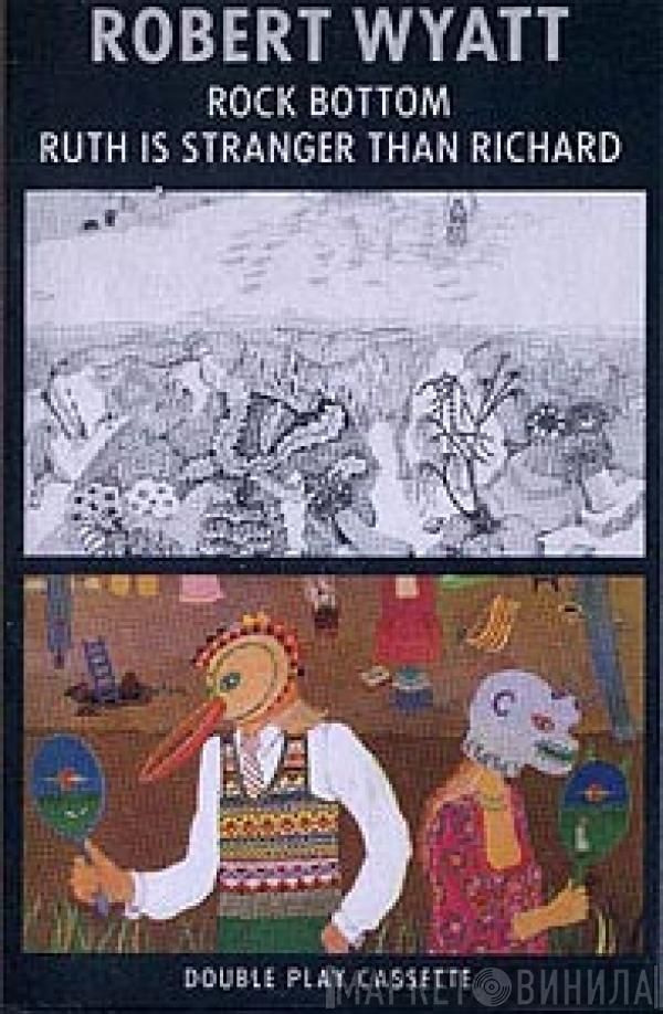 Robert Wyatt - Rock Bottom / Ruth Is Stranger Than Richard