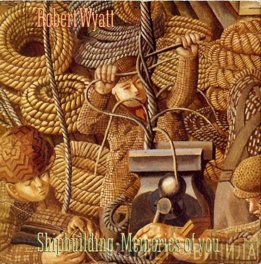 Robert Wyatt - Shipbuilding / Memories Of You